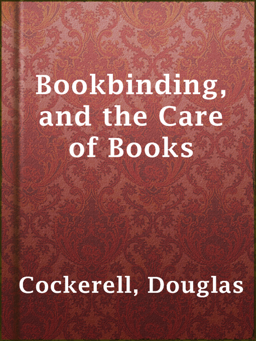 Title details for Bookbinding, and the Care of Books by Douglas Cockerell - Available